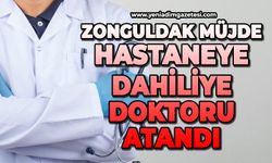 Hastaneye dahiliye doktoru atandı