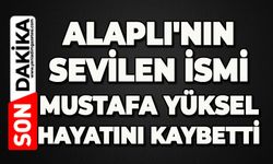 Alaplı'nın sevilen ismi Mustafa Yüksel hayatını kaybetti