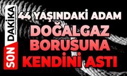 44 yaşındaki adam doğalgaz borusuna kendini astı