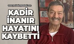 Kadir İnanır hayatını kaybetti