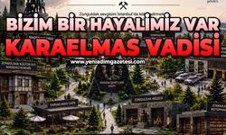 Bizim bir hayalimiz var: Karaelmas Vadisi