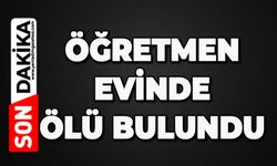 Öğretmen evinde ölü bulundu