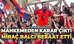 Mahkemeden karar çıktı: Miraç Balcı beraat etti