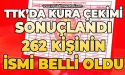 TTK’da kura çekimi sonuçlandı: 262 kişinin ismi belli oldu