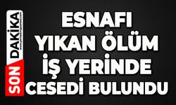 Esnafı yıkan ölüm: İş yerinde ölü bulundu