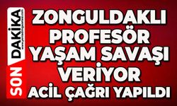 Zonguldaklı profesör yaşam savaşı veriyor: Acil çağrı yapıldı