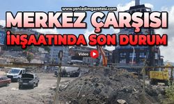 Merkez Çarşısı inşaatında son durum