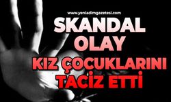 Skandal olay: Kız çocuklarını taciz etti