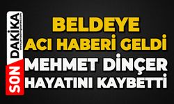 Beldeye acı haberi geldi: Mehmet Dinçer hayatını kaybetti