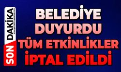 Belediye duyurdu: Tüm etkinlikler iptal edildi