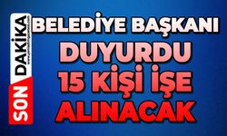 Belediye Başkanı duyurdu: 15 kişi işe alınacak