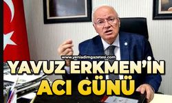 Yavuz Erkmen'in acı günü
