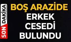 Boş arazide erkek cesedi bulundu