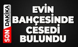 Evin bahçesinde ölü bulundu