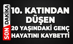 10. kattan düşen genç hayatını kaybetti