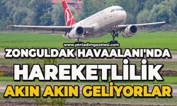 Zonguldak Havaalanı'nda hareketlilik: Akın Akın geliyorlar