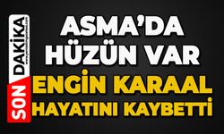 Asma'da hüzün var: Engin Karaal hayatını kaybetti