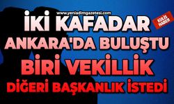 İki kafadar Ankara'da buluştu: Biri vekillik diğeri başkanlık istedi