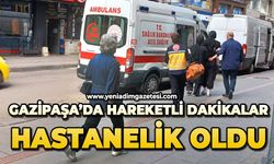 Gazipaşa'da hareketli dakikalar: Hastanelik oldu