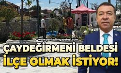 Çaydeğirmeni beldesi ilçe olmak istiyor!