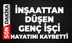 İnşaattan düşen 35 yaşındaki işçi hayatını kaybetti