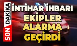 İntihar ihbarı ekipler alarma geçirdi