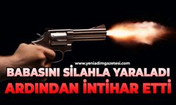 Babasını silahla yaraladı ardından intihar etti