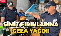 Simit fırınlarına ceza yağdı