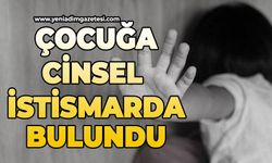 Çocuğa cinsel istismarda bulundu