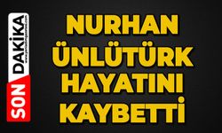 Nurhan Ünlütürk hayatını kaybetti