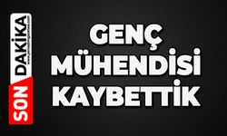 Genç mühendisi kaybettik