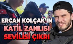 Ercan Kolçak'ın katil zanlısı sevgilisi çıktı