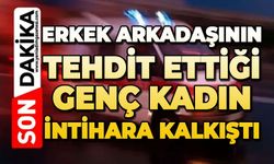 Erkek arkadaşı tarafından tehdit edilen genç kadın canına kıymak istedi