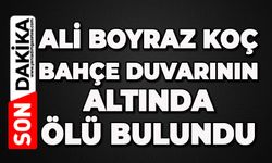 Ali Boyraz Koç bahçe duvarının altında ölü bulundu