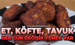 Et, köfte, tavuk: Her gün değişik yemek var
