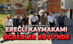 Ereğli Kaymakamı Öğberler Köyü’nde!