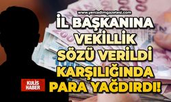 İl Başkanına vekillik sözü verildi karşılığında para yağdırdı!
