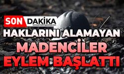 Haklarını alamayan madenciler eylem başlattı