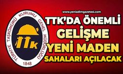 TTK'da önemli gelişte: Yeni maden sahaları açacak