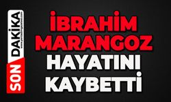 İbrahim Marangoz hayatını kaybetti