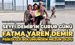 Seyfi Demir'in gurur günü: Fatma Yaren Demir Psikoloji bölümünden mezun oldu