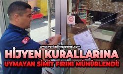 Hijyen kurallarına uymayan simit fırını mühürlendi!
