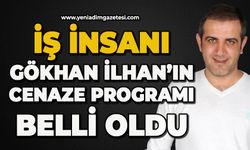 İş insanı Gökhan İlhan'ın cenaze programı belli oldu