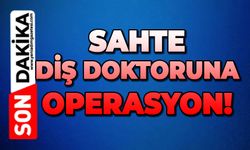 Sahte diş doktoruna operasyon