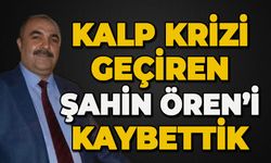 Kalp krizi geçiren Şahin Ören hayatını kaybetti