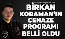 Feci kazada hayatını kaybeden 21 yaşındaki Birkan Koraman’ın cenaze programı belli oldu