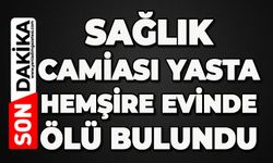 Sağlık camiası yasta: Sevilen hemşire evinde ölü bulundu
