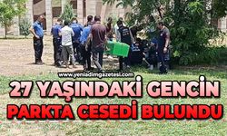 27 yaşındaki genç parkta ölü bulundu