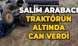 Salim Arabacı traktörün altında can verdi