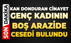 Genç kadın boş arazide kafasına taşla vurularak öldürülmüş halde bulundu